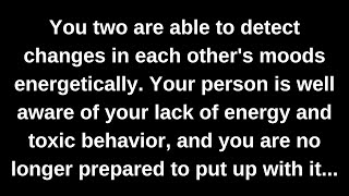 You two are able to detect changes in each others moods energetically Your person is well aware [upl. by Lugo]