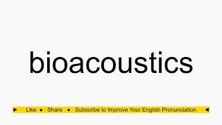 How to pronounce bioacoustics [upl. by Airlee]