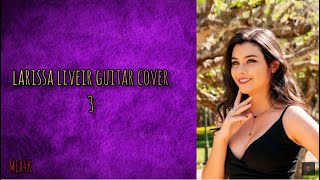 larissa liveir  guitar cover 3 [upl. by Omrellig]