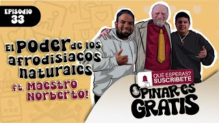 Opinar Es Gratis Ep33 El Poder de los Afrodisiacos Naturales Ft Maestro Norberto [upl. by Olnee692]