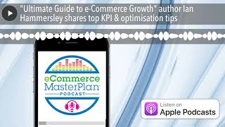 quotUltimate Guide to eCommerce Growthquot author Ian Hammersley shares top KPI amp optimisation tips [upl. by Enovaj]