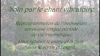 Soin de chant vibratoire  Guérison du corps et de lesprit après des années de vie traumatique [upl. by Shantha]