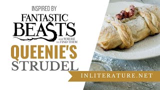 Queenies Strudel  Fantastic Beasts amp Where To Find Them Food in Literature [upl. by Nueovas]