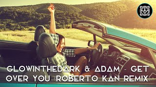 GLOWINTHEDARK amp ADAM  Get Over You Roberto Kan Remix [upl. by Kathlene322]