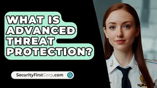 What Is Advanced Threat Protection  SecurityFirstCorpcom [upl. by Silvain]