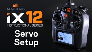 Spektrum iX12 Instructional Series – Servo Setup [upl. by Rowan]