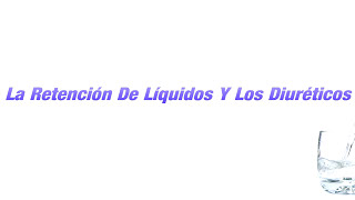 La Retención De Líquidos Y Los Diuréticos [upl. by Hamaso]