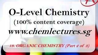 19th of 19 Chapters Organic Chemistry part 2 of 3  GCE O Level Chemistry Lecture [upl. by Odine]