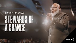 Stewards of a Chance  Bishop TD Jakes [upl. by Oiziruam]