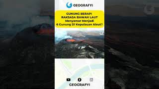 GUNUNG BERAPI RAKSASA BAWAH LAUT Menyamar Menjadi 6 Gunung Di Kepulauan Aleut [upl. by Lehcin]