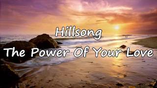 Hillsong  The Power Of Your Love with lyrics [upl. by Ellison378]