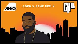 Afro B  Pull Up Aden x Asme Remix Official Audio [upl. by Eded]