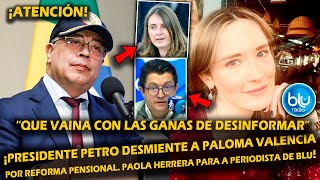 PETRO DESMIENTE A PALOMA VALENCIA POR REF PENSIONAL PAOLA HERRERA PARA EN SECO A PERIODISTA DE BLU [upl. by Ellenor670]