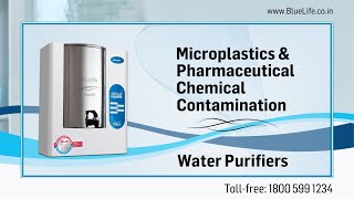 BlueLife® Water Purifiers  Microplastic amp Pharmaceutical Chemical Contamination  Drinking Water [upl. by Neda483]