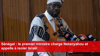 Sénégal  le premier ministre charge Netanyahou et appelle à isoler Israël [upl. by Tnahsin]