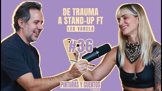 DE TRAUMA A STANDUP FT LED VARELA  PINTURAS Y CUENTOS  EP36 [upl. by Starlene]