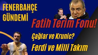 Fatih Terimsiz Fatih Terim Fonu Ferdi Çağlar Krunic FENERBAHÇE GÜNCEMİ [upl. by Ylak]