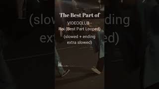 The best part of VIDEOCLUB  Roi  Best Part Loop slowed  ending slowed [upl. by Enyleve]