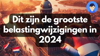 Dit zijn de grootste belastingwijzigingen in 2024 [upl. by Notneb532]