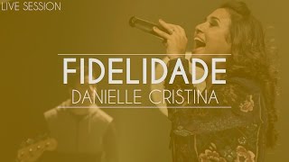 Danielle Cristina  Fidelidade Live Session [upl. by Odnala]