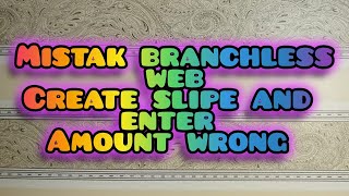 Mistak branchless web create slip and enter amount wrong [upl. by Aralk]