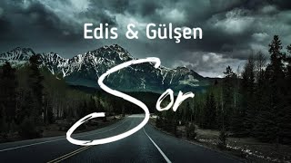 Edis amp Gülşen  Sor Lyrics [upl. by Ennovahs]