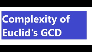 Time Complexity of the Euclids Recursive GCD Algorithm [upl. by Thomasine]