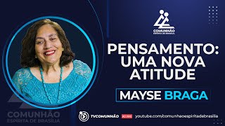 Mayse Braga  PENSAMENTO UMA NOVA ATITUDE PALESTRA ESPÍRITA [upl. by Shanon66]