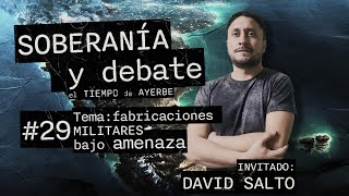 SOBERANIA Y DEBATE 29 David Salto Tema Fabricaciones Militares bajo amenaza [upl. by Ahel]