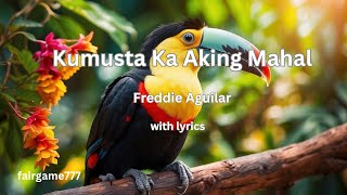 Kumusta Ka Aking Mahal with lyrics by Freddie Aguilar [upl. by Hsivat]