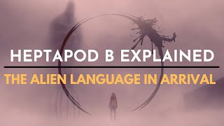 The Alien Language in Arrival EXPLAINED  Heptapod B [upl. by Selim]