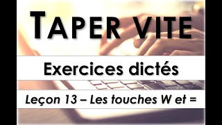 Taper vite  Exercices dictés  Leçon 13  Les touches W et égal [upl. by Landre]