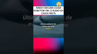 Caixa preta últimos áudios de pilotos antes de caírem… Assustador 🥺 [upl. by Persis]