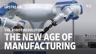 The Robot Revolution The New Age of Manufacturing  Moving Upstream [upl. by Oigroeg48]