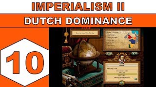 Lets Play Imperialism II 1999  Dutch Dominance  Episode 10 [upl. by Noam]