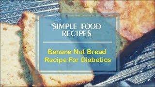 Banana Nut Bread Recipe For Diabetics [upl. by Hbahsur]