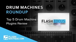 Top 5 Drum Machine Plugins  Plugin Boutique Flash Focus [upl. by Naujid]