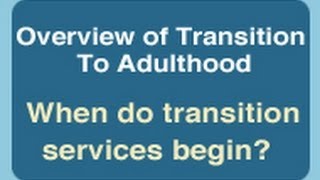 Overview of Transition to Adulthood When do Transition Services Begin [upl. by Adnoved]