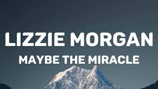 Lizzie Morgan  Maybe The Miracle Lyrics [upl. by Ahcarb]