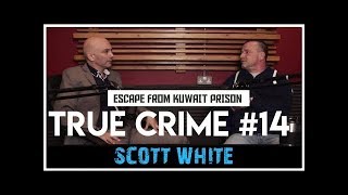 Escape From Kuwait Prison Scott White  Locked Up Abroad  True Crime Podcast 14 [upl. by Nnylatsirk885]