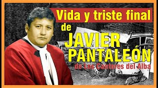 TRAGEDIA DE FAMOSOS  JAVIER PANTALEÓN de Los Cantores del Alba [upl. by Roxanne]