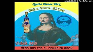 Quita Penas Mix  1 Solo Para Ellas   DJ DENNIS EN AXION [upl. by Akemot]