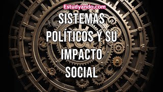 Sistemas Políticos y su Impacto Social [upl. by Ardnoid]