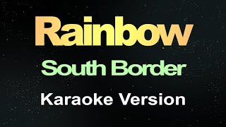 South Border  Rainbow Karaoke [upl. by Bruell528]