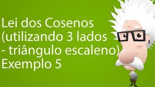 Lei dos Cosenos utilizando 3 lados  triângulo escaleno Exemplo 5 [upl. by Ewens]