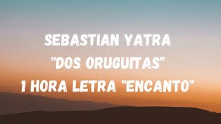 Sebastian Yatra quotDos Oruguitasquot 1 Hora letras quotEncantoquot [upl. by Corsiglia]