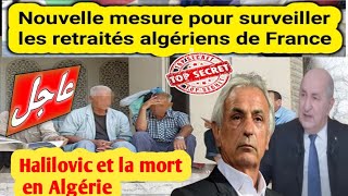 Nouvelle mesure pour surveiller les retraités algériens de FrancequotHalilovic et la mort en Algérie [upl. by Nnylirret]