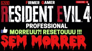 LIVE RESIDENT EVIL 4 PROFESSIONAL NG SEM MORR3R MORR3U  RESETOU AO VIVO  EN VIVO [upl. by Ahsekram]