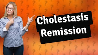 Does cholestasis ever go away [upl. by Boris223]