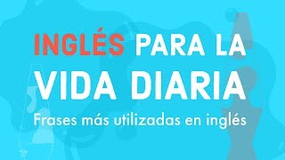 Inglés para la vida diaria  Frases más utilizadas en inglés [upl. by Amek]